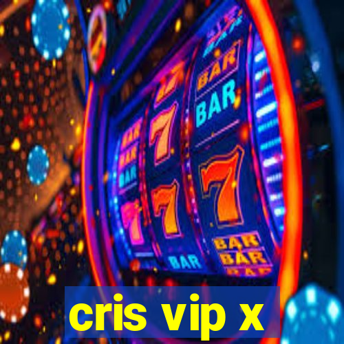 cris vip x